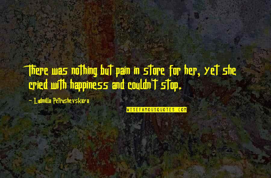 Nothing But Pain Quotes By Ludmilla Petrushevskaya: There was nothing but pain in store for Nothing But Pain Quotes By Ludmilla Petrushevskaya: There was nothing but pain in store for