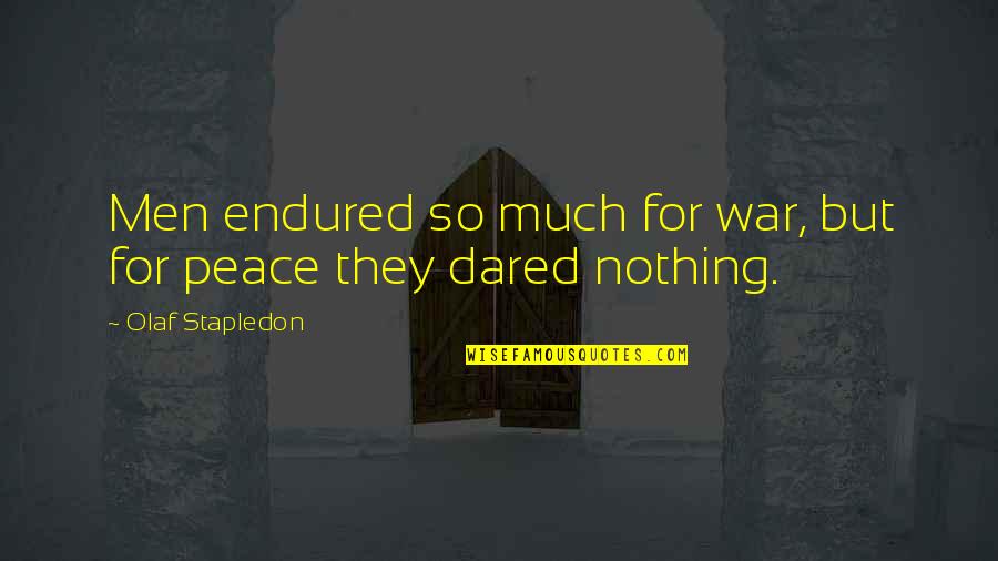 Nothing But Peace Quotes By Olaf Stapledon: Men endured so much for war, but for Nothing But Peace Quotes By Olaf Stapledon: Men endured so much for war, but for
