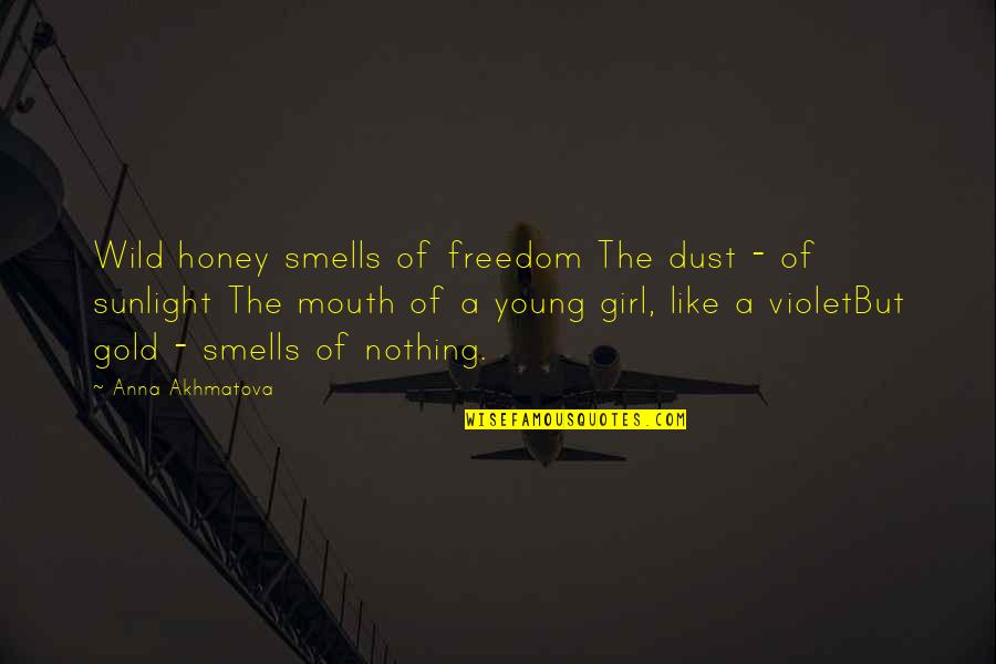 Nothing But Quotes By Anna Akhmatova: Wild honey smells of freedom The dust - Nothing But Quotes By Anna Akhmatova: Wild honey smells of freedom The dust -