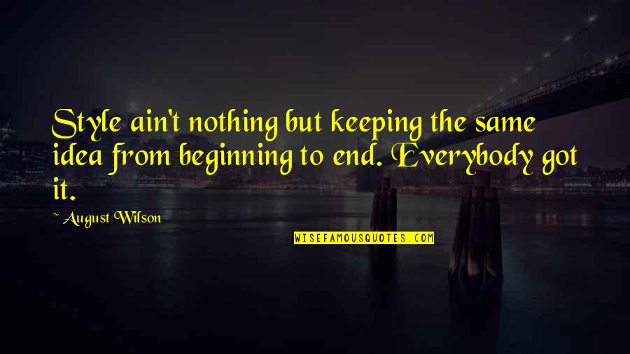 Nothing But Quotes By August Wilson: Style ain't nothing but keeping the same idea Nothing But Quotes By August Wilson: Style ain't nothing but keeping the same idea