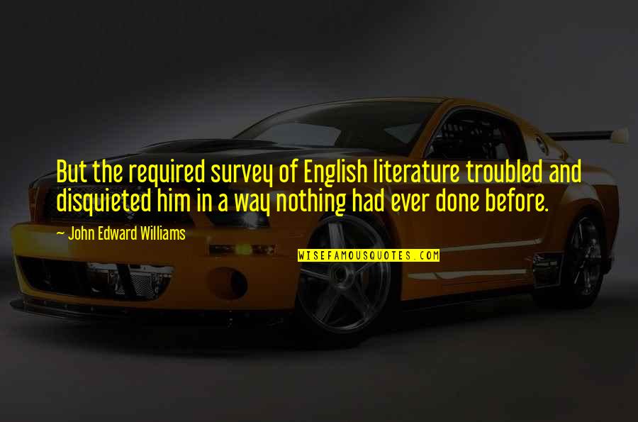 Nothing But Quotes By John Edward Williams: But the required survey of English literature troubled Nothing But Quotes By John Edward Williams: But the required survey of English literature troubled