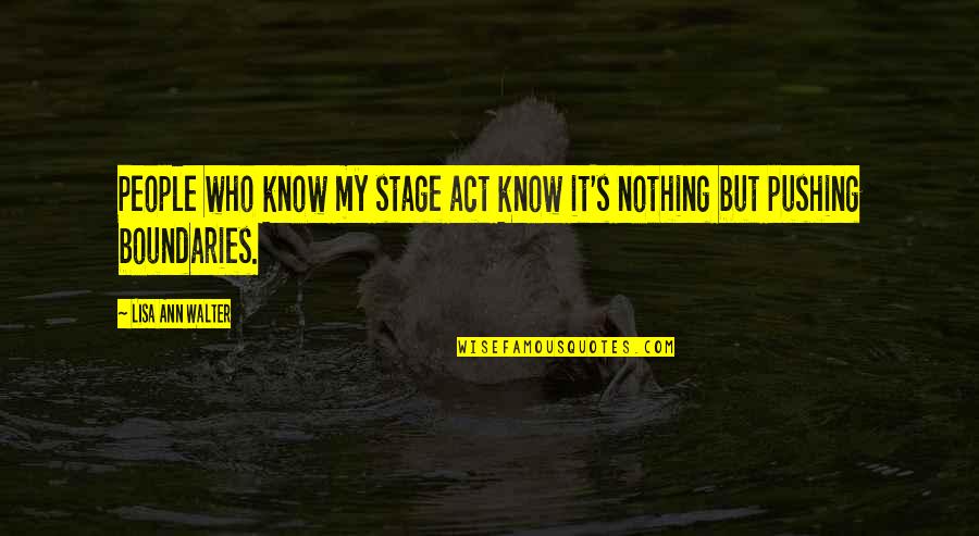 Nothing But Quotes By Lisa Ann Walter: People who know my stage act know it's Nothing But Quotes By Lisa Ann Walter: People who know my stage act know it's