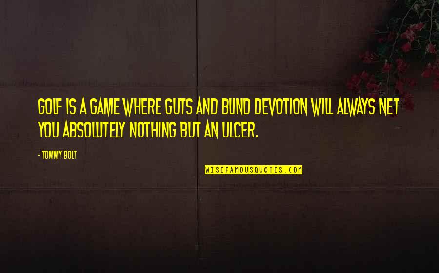 Nothing But Quotes By Tommy Bolt: Golf is a game where guts and blind Nothing But Quotes By Tommy Bolt: Golf is a game where guts and blind
