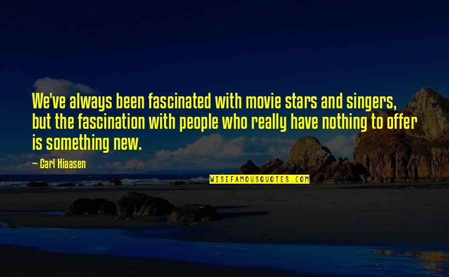 Nothing But Something Quotes By Carl Hiaasen: We've always been fascinated with movie stars and