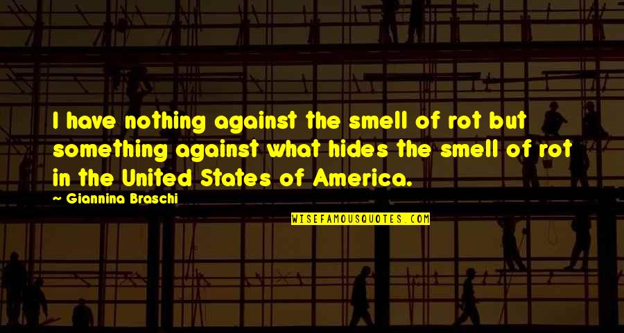 Nothing But Something Quotes By Giannina Braschi: I have nothing against the smell of rot