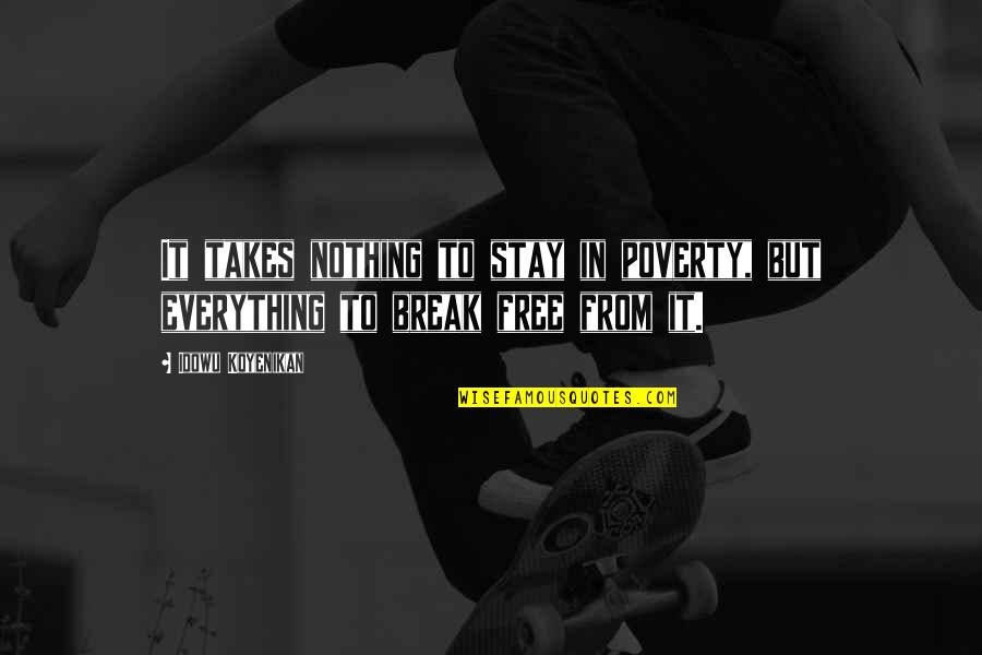 Nothing But Success Quotes By Idowu Koyenikan: It takes nothing to stay in poverty, but