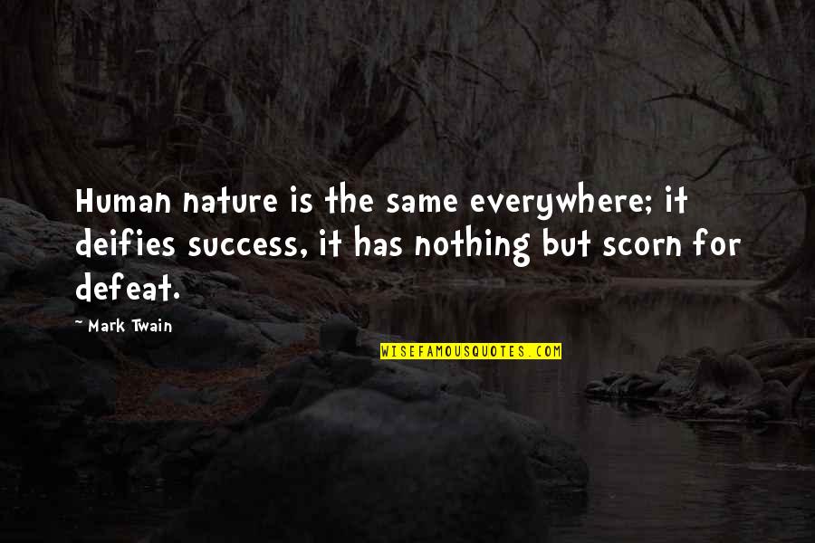 Nothing But Success Quotes By Mark Twain: Human nature is the same everywhere; it deifies Nothing But Success Quotes By Mark Twain: Human nature is the same everywhere; it deifies