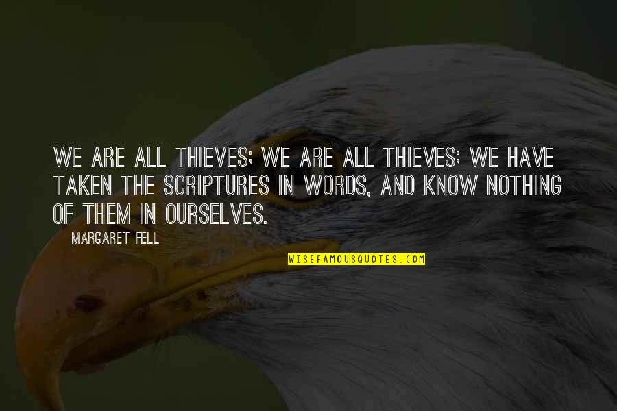 Nothing But Thieves Best Quotes By Margaret Fell: We are all thieves; we are all thieves;