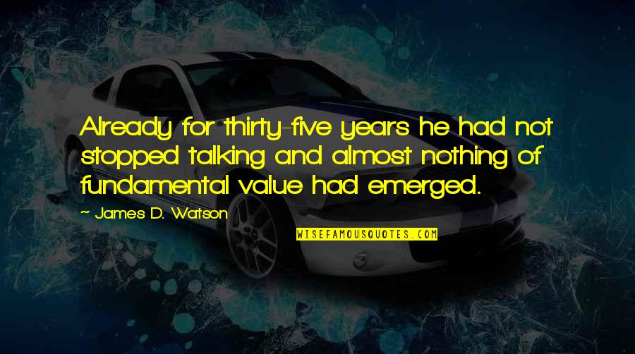 Nothing But Thirty Quotes By James D. Watson: Already for thirty-five years he had not stopped Nothing But Thirty Quotes By James D. Watson: Already for thirty-five years he had not stopped