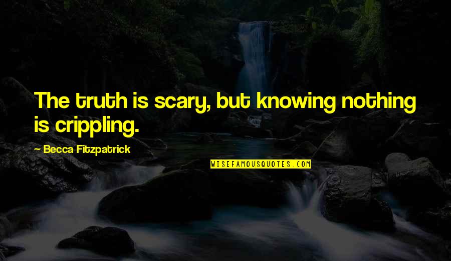 Nothing But Truth Quotes By Becca Fitzpatrick: The truth is scary, but knowing nothing is