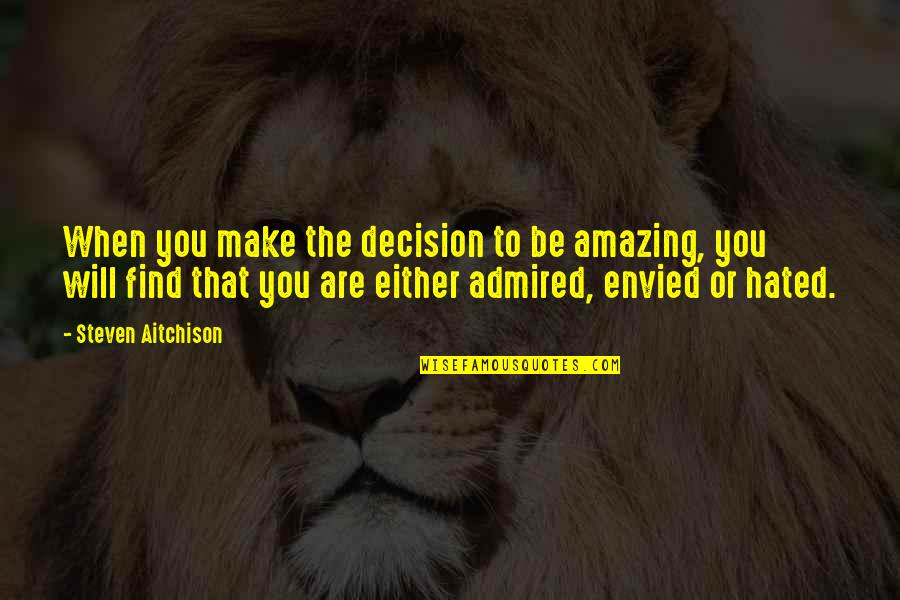 Nothing Can Bring You Down Quotes By Steven Aitchison: When you make the decision to be amazing,