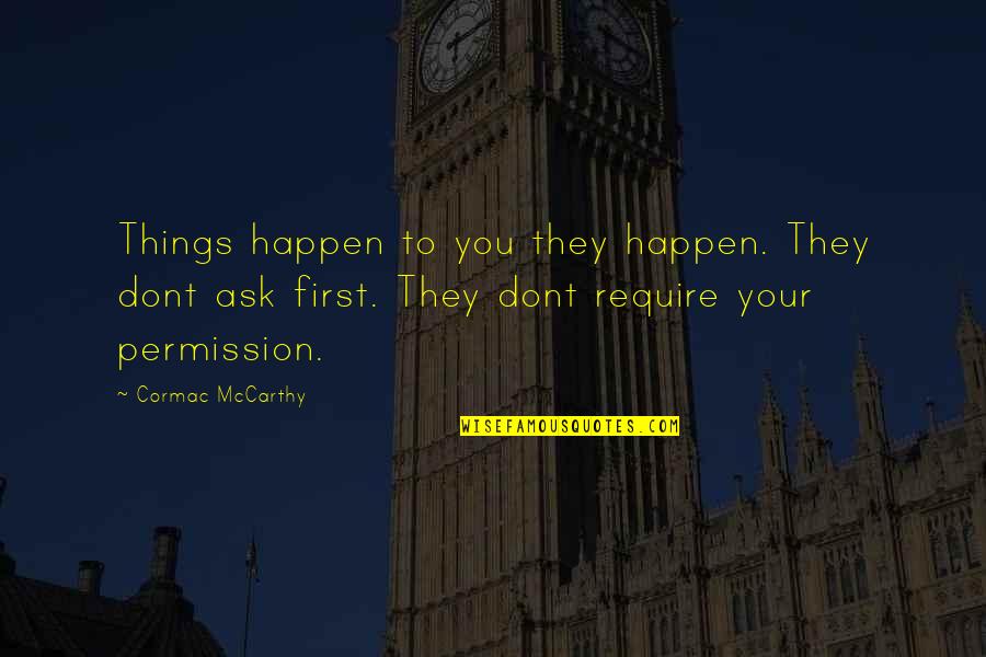 Nothing Can Change My Love Quotes By Cormac McCarthy: Things happen to you they happen. They dont
