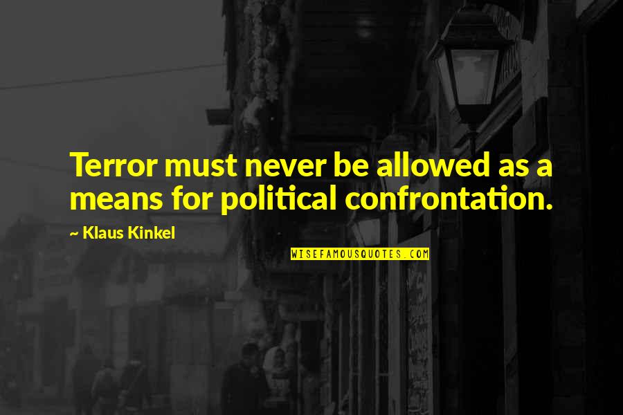Nothing Can Go Right Quotes By Klaus Kinkel: Terror must never be allowed as a means