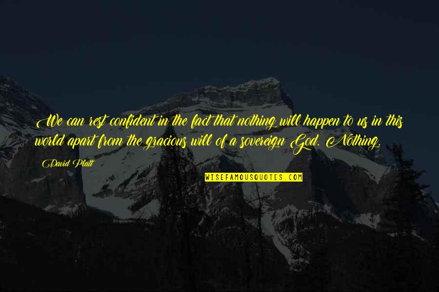 Nothing Can Happen Quotes By David Platt: We can rest confident in the fact that Nothing Can Happen Quotes By David Platt: We can rest confident in the fact that