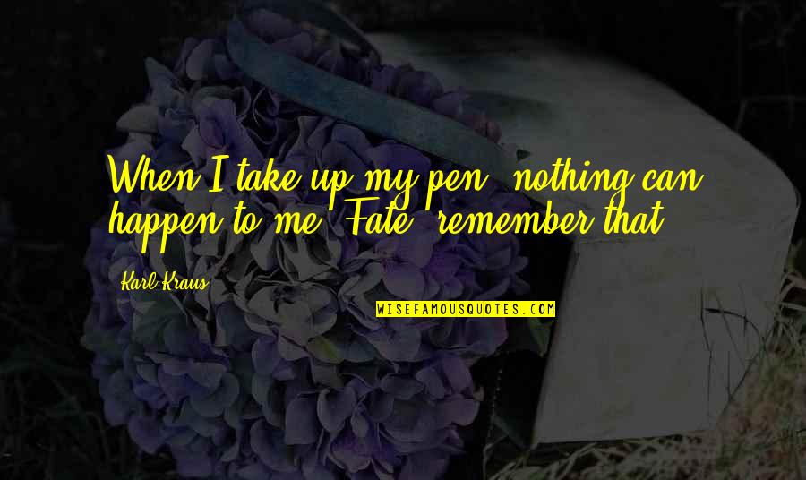 Nothing Can Happen Quotes By Karl Kraus: When I take up my pen, nothing can