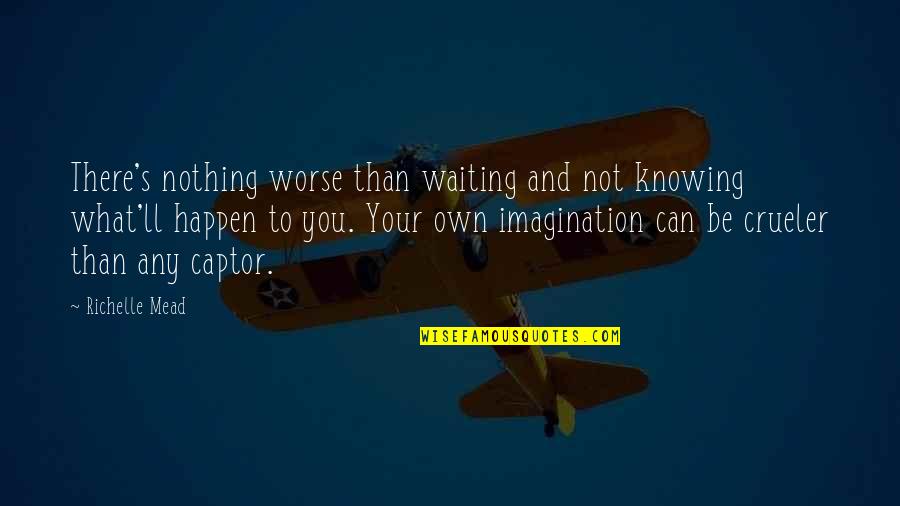 Nothing Can Happen Quotes By Richelle Mead: There's nothing worse than waiting and not knowing