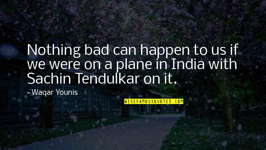 Nothing Can Happen Quotes By Waqar Younis: Nothing bad can happen to us if we Nothing Can Happen Quotes By Waqar Younis: Nothing bad can happen to us if we