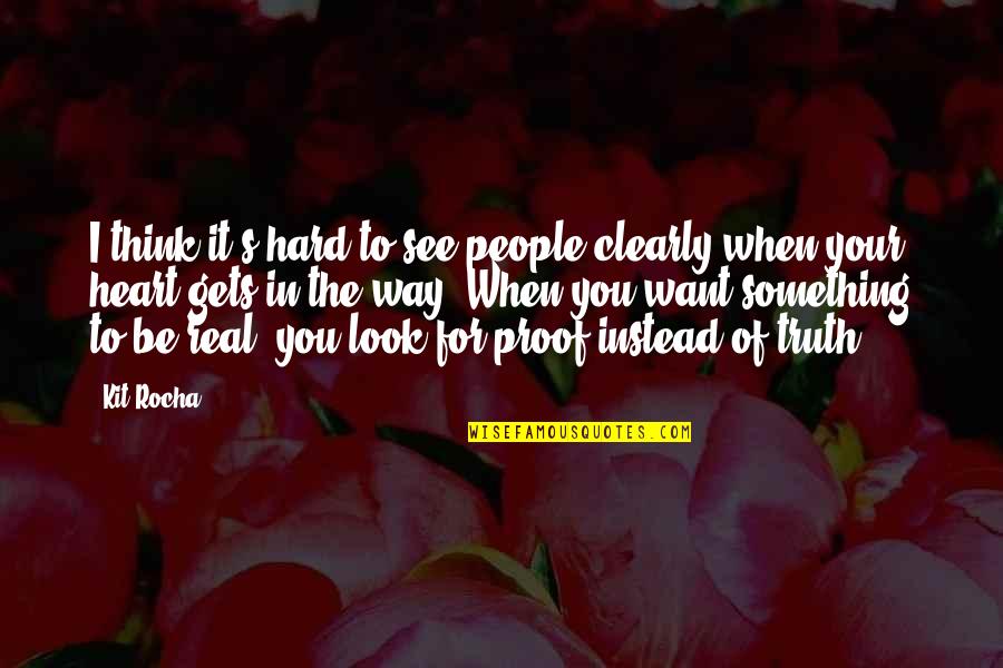 Nothing Can Happen Without Gods Permission Quotes By Kit Rocha: I think it's hard to see people clearly