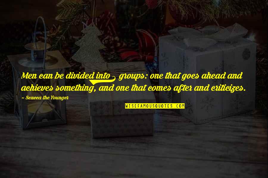 Nothing Can Hold You Down Quotes By Seneca The Younger: Men can be divided into 2 groups: one