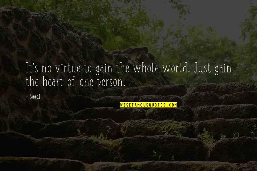Nothing Can Hurt You Quotes By Saadi: It's no virtue to gain the whole world.