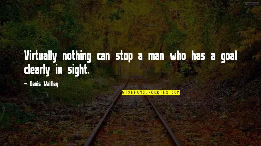Nothing Can Stop Us Quotes By Denis Waitley: Virtually nothing can stop a man who has