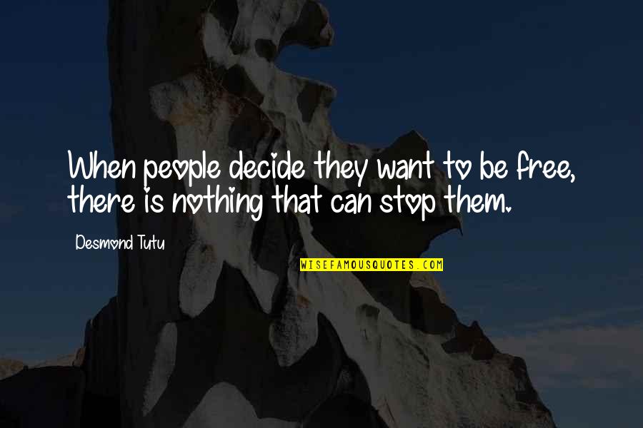 Nothing Can Stop Us Quotes By Desmond Tutu: When people decide they want to be free,