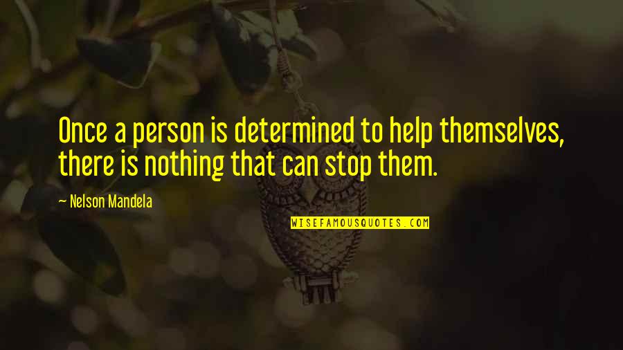 Nothing Can Stop Us Quotes By Nelson Mandela: Once a person is determined to help themselves,