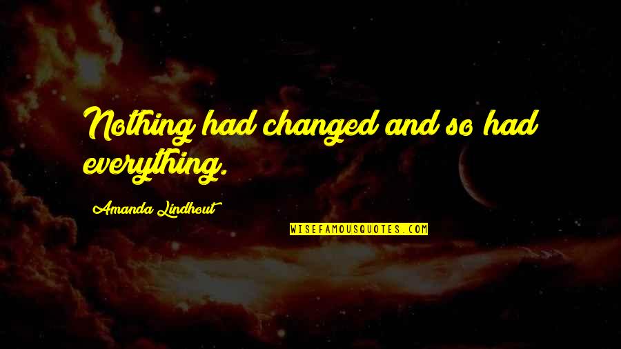 Nothing Changed Quotes By Amanda Lindhout: Nothing had changed and so had everything.