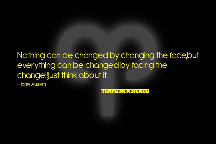 Nothing Changed Quotes By Jane Austen: Nothing can be changed by changing the face,but