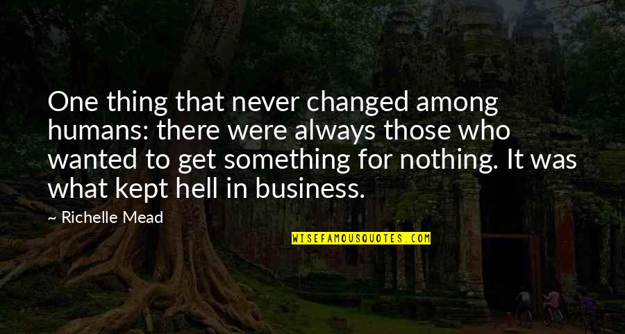 Nothing Changed Quotes By Richelle Mead: One thing that never changed among humans: there