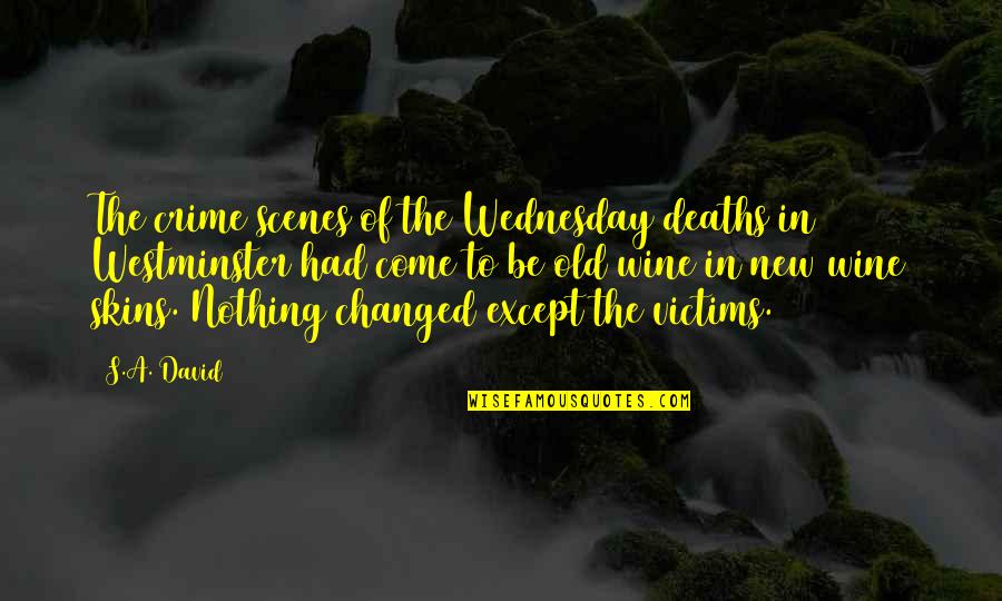 Nothing Changed Quotes By S.A. David: The crime scenes of the Wednesday deaths in
