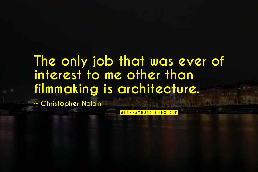 Nothing Comes Easy Quotes By Christopher Nolan: The only job that was ever of interest