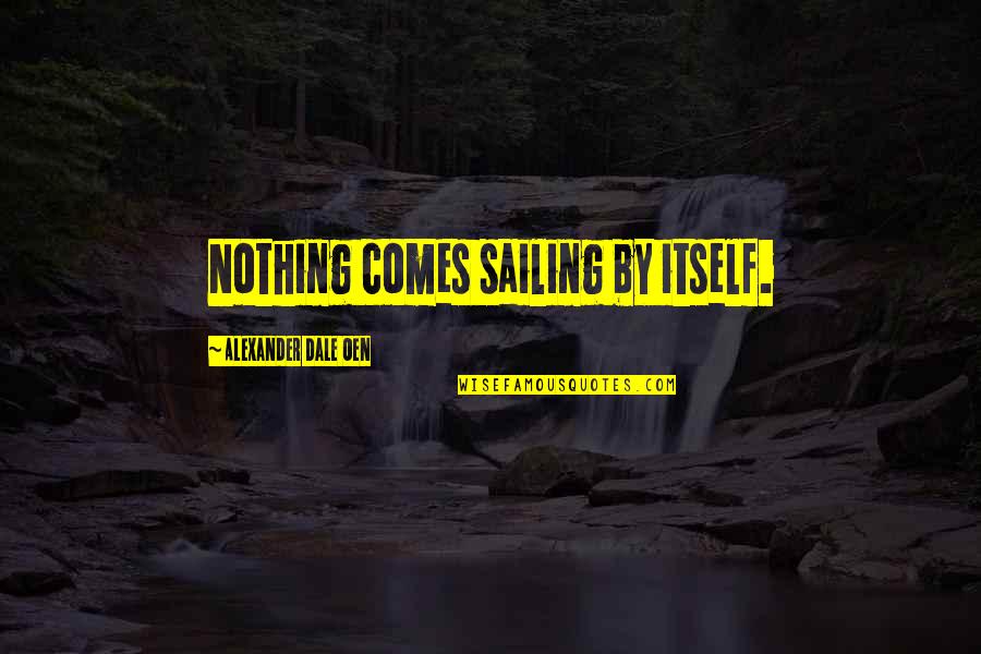 Nothing Comes Out Of Nothing Quotes By Alexander Dale Oen: Nothing comes sailing by itself.