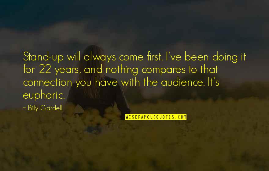 Nothing Compares Quotes By Billy Gardell: Stand-up will always come first. I've been doing Nothing Compares Quotes By Billy Gardell: Stand-up will always come first. I've been doing
