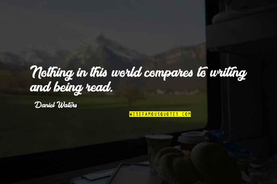 Nothing Compares Quotes By Daniel Waters: Nothing in this world compares to writing and Nothing Compares Quotes By Daniel Waters: Nothing in this world compares to writing and