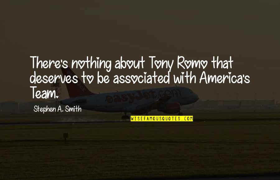 Nothing Deserves Quotes By Stephen A. Smith: There's nothing about Tony Romo that deserves to