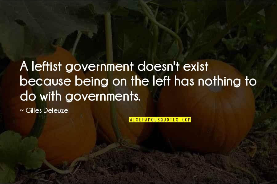 Nothing Doesn't Exist Quotes By Gilles Deleuze: A leftist government doesn't exist because being on