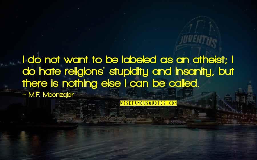 Nothing Else I Can Do Quotes By M.F. Moonzajer: I do not want to be labeled as