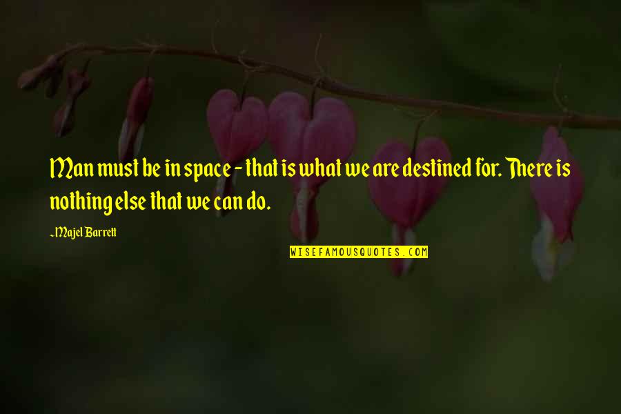 Nothing Else I Can Do Quotes By Majel Barrett: Man must be in space - that is