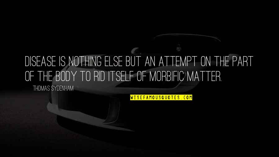 Nothing Else Matter Quotes By Thomas Sydenham: Disease is nothing else but an attempt on