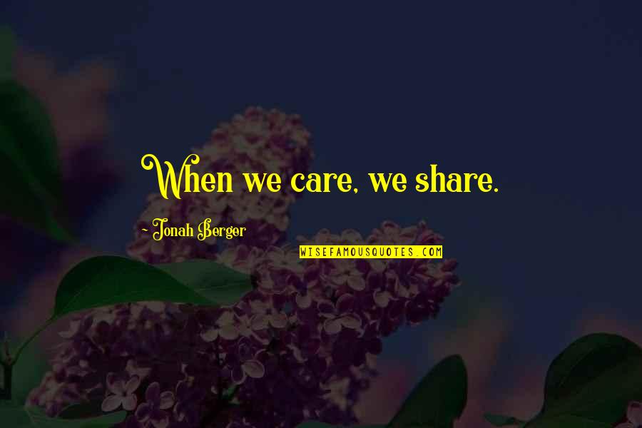 Nothing Else Matters But Love Quotes By Jonah Berger: When we care, we share.