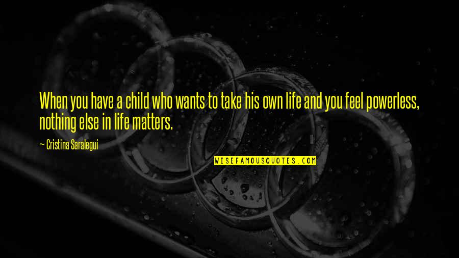 Nothing Else Matters But You Quotes By Cristina Saralegui: When you have a child who wants to