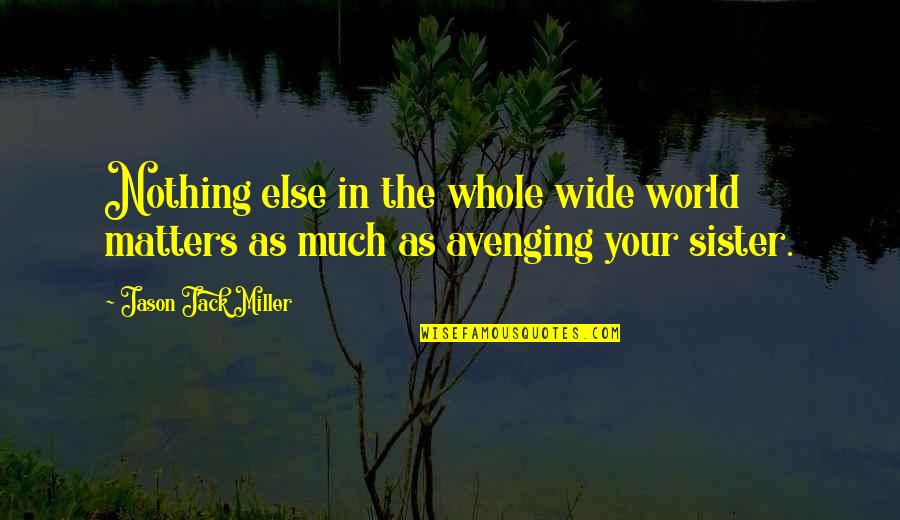 Nothing Else Matters But You Quotes By Jason Jack Miller: Nothing else in the whole wide world matters