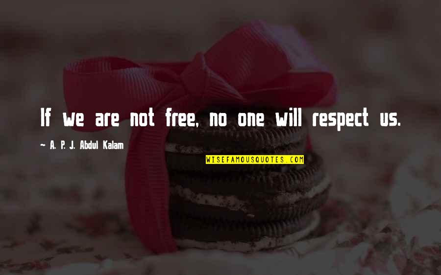 Nothing Else Matters Love Quotes By A. P. J. Abdul Kalam: If we are not free, no one will