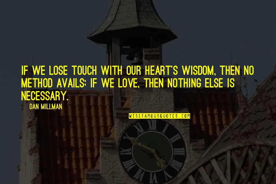 Nothing Else To Lose Quotes By Dan Millman: If we lose touch with our heart's wisdom,