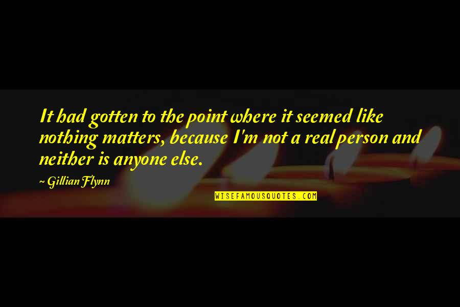 Nothing Even Matters Quotes By Gillian Flynn: It had gotten to the point where it