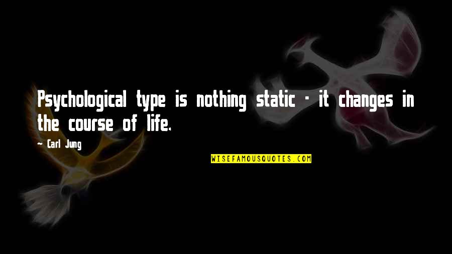 Nothing Ever Changes Quotes By Carl Jung: Psychological type is nothing static - it changes