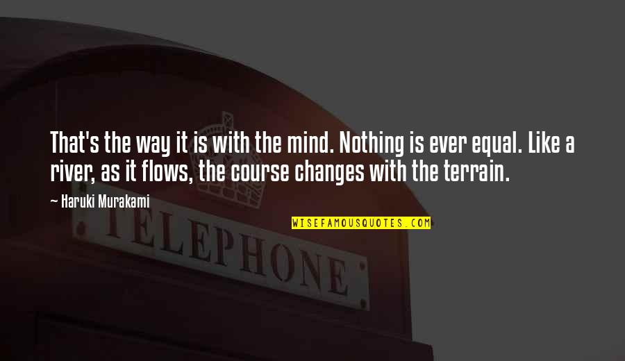 Nothing Ever Changes Quotes By Haruki Murakami: That's the way it is with the mind.