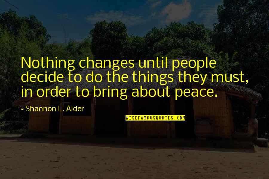 Nothing Ever Changes Quotes By Shannon L. Alder: Nothing changes until people decide to do the