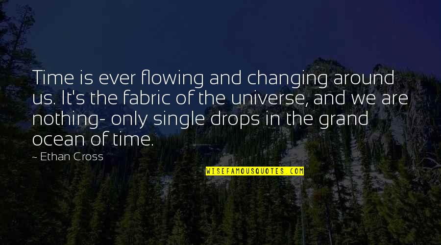Nothing Ever Changing Quotes By Ethan Cross: Time is ever flowing and changing around us.